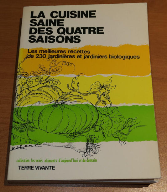 LA CUISINE SAINE DES QUATRE SAISONS / RECETTES JARDIN POTAGER BIO TERRE VIVANTE