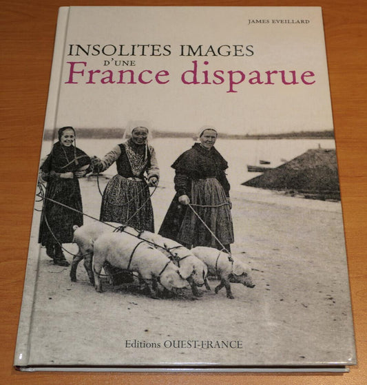 INSOLITES IMAGES D'UNE FRANCE DISPARUE / JAMES EVEILLARD PHOTOS CARTES POSTALES