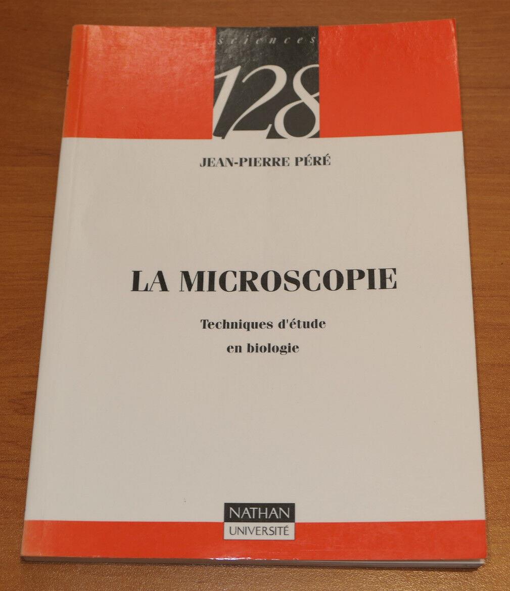 LA MICROSCOPIE TECHNIQUES D'ETUDE EN BIOLOGIE / JEAN-PIERRE PERE 1994 / SCIENCE
