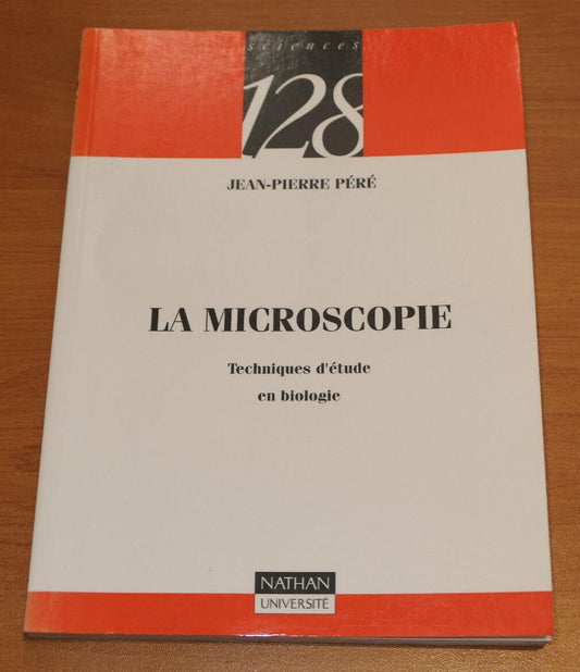 LA MICROSCOPIE TECHNIQUES D'ETUDE EN BIOLOGIE / JEAN-PIERRE PERE 1994 / SCIENCE