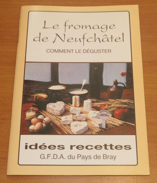 LE FROMAGE DE NEUFCHATEL COMMENT LE DEGUSTER IDEES RECETTES PHOTOS / 1987
