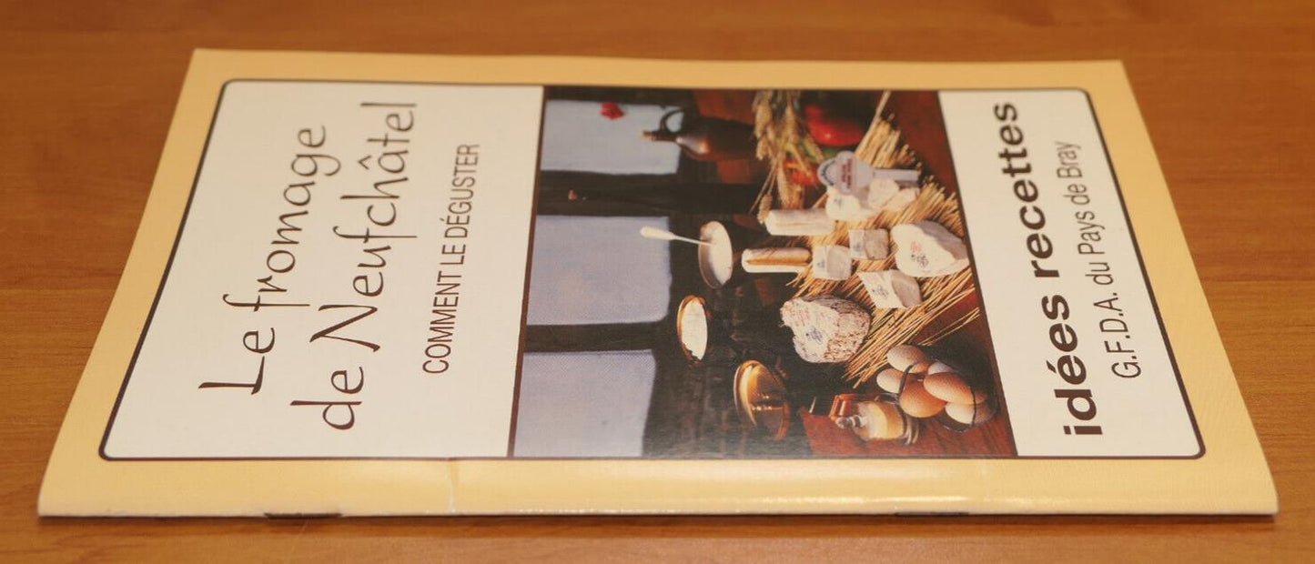 LE FROMAGE DE NEUFCHATEL COMMENT LE DEGUSTER IDEES RECETTES PHOTOS / 1987
