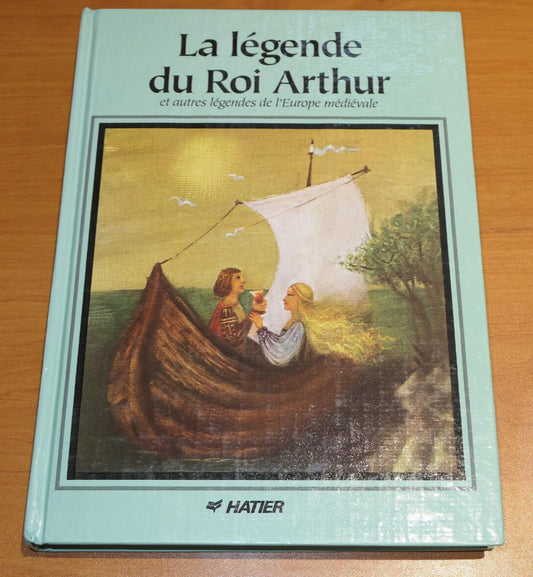 LA LEGENDE DU ROI ARTHUR ET AUTRES LEGENDES DE L'EUROPE MEDIEVALE / HATIER 1991