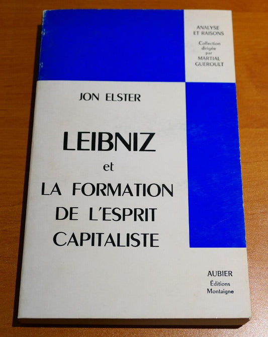 LEIBNIZ ET LA FORMATION DE L'ESPRIT CAPITALISTE JON ELSTER AUBIER MONTAIGNE 1975