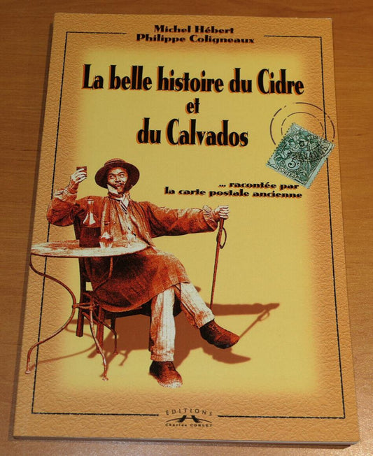 LA BELLE HISTOIRE DU CIDRE ET DU CALVADOS RACONTEE PAR LA CARTE POSTALE ANCIENNE