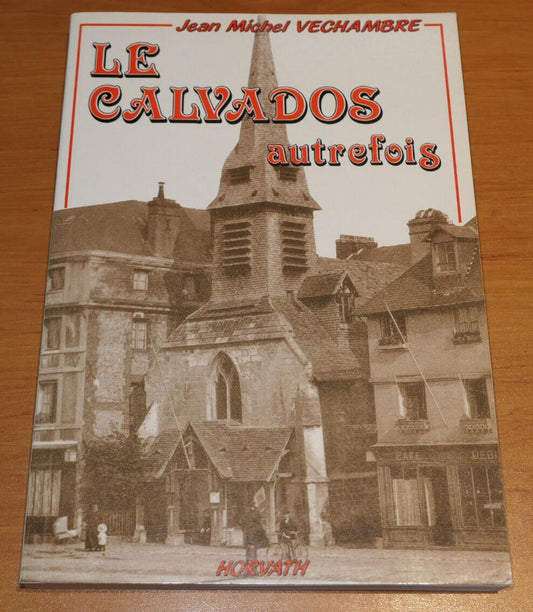 LE CALVADOS AUTREFOIS / VECHAMBRE / HORVATH 1992 / NORMANDIE HISTOIRE PHOTOS