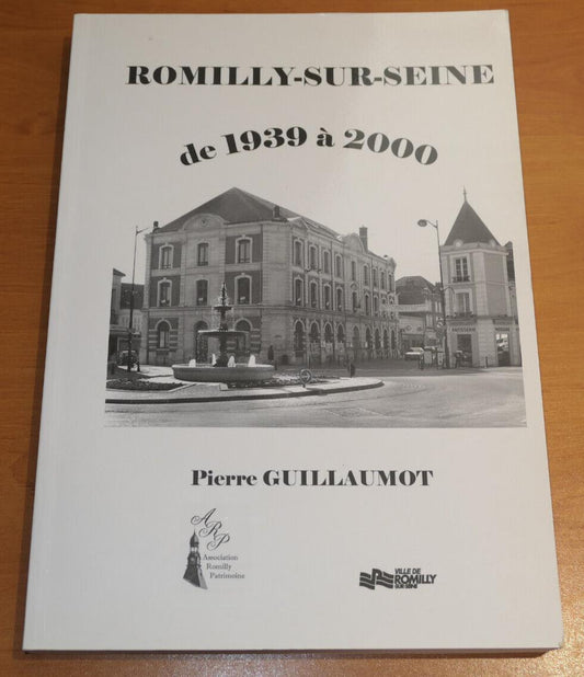 ROMILLY-SUR-SEINE DE 1939 A 2000 / PIERRE GUILLAUMOT / HISTOIRE
