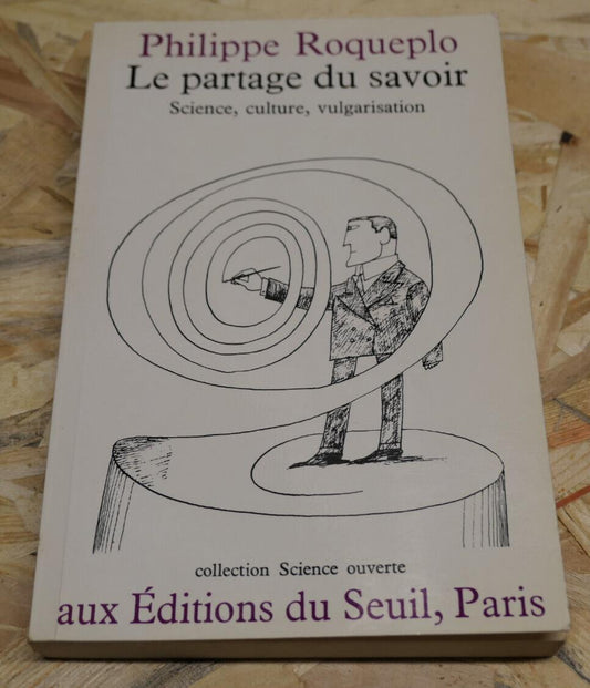 PHILIPPE ROQUEPLO LE PARTAGE DU SAVOIR SCIENCE CULTURE VULGARISATION SEUIL 1987