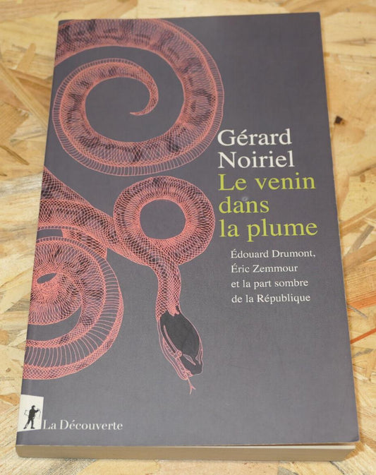 GERARD NOIRIEL / LE VENIN DANS LA PLUME / EDOUARD DRUMONT ERIC ZEMMOUR / 2019