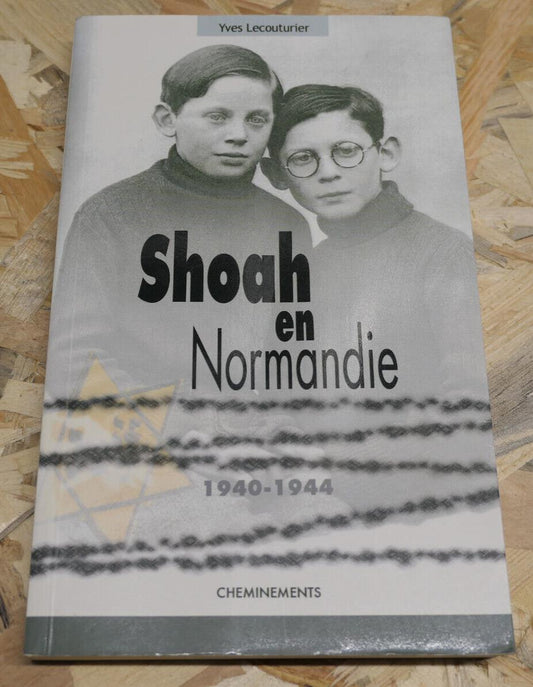 SHOAH EN NORMANDIE 1940-1944 / YVES LECOUTURIER / HISTOIRE WW2 CHEMINEMENTS 2004