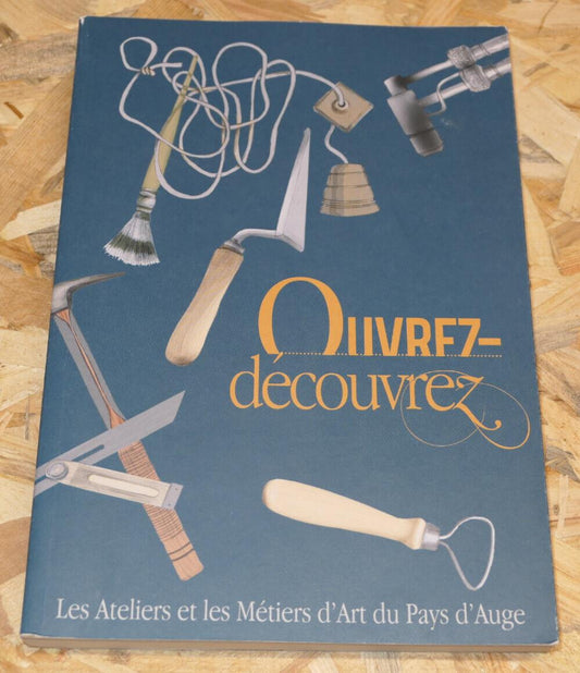 OUVREZ-DECOUVREZ / LES ATELIERS ET LES METIERS D'ART DU PAYS D'AUGE / NORMANDIE
