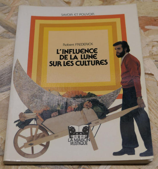 L'INFLUENCE DE LA LUNE SUR LES CULTURES / ROBERT FREDERICK / CALENDRIER LUNAIRE