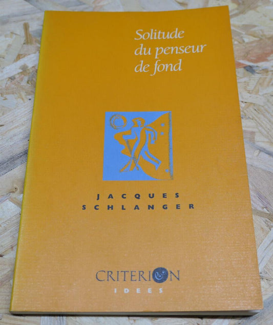 SOLITUDE DU PENSEUR DE FOND / JACQUES SCHLANGER / CRITERION 1990 / PHILOSOPHIE