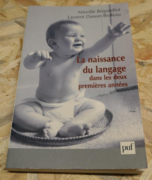 LA NAISSANCE DU LANGAGE DANS LES DEUX PREMIERES ANNEES / PUF 2002 LINGUISTIQUE