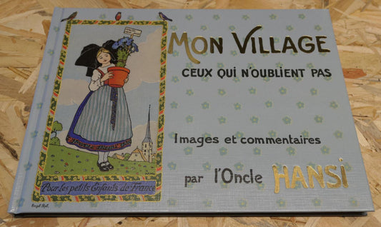 MON VILLAGE CEUX QUI N'OUBLIENT PAS / IMAGES ET COMMENTAIRES PAR L'ONCLE HANSI