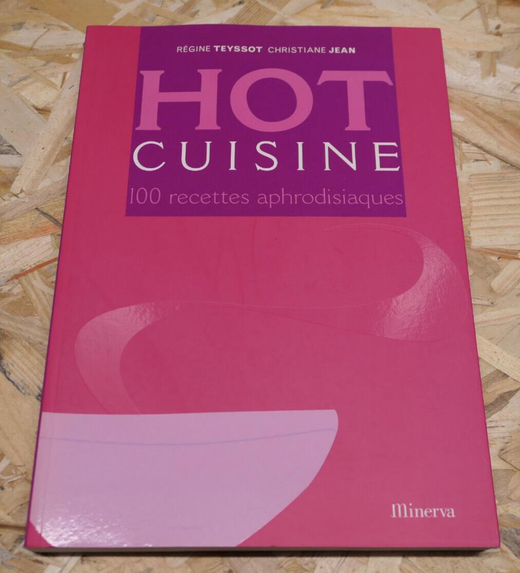 HOT CUISINE 100 RECETTES APHRODISIAQUES / MINERVA 2003 / SEXUALITE AMOUR DESIR