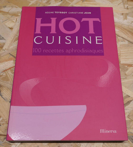 HOT CUISINE 100 RECETTES APHRODISIAQUES / MINERVA 2003 / SEXUALITE AMOUR DESIR