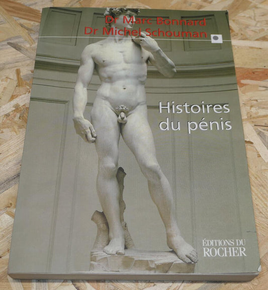 HISTOIRES DU PENIS / ETHNOLOGIE MYTHOLOGIE MEDECINE ART PSYCHOLOGIE / 2000