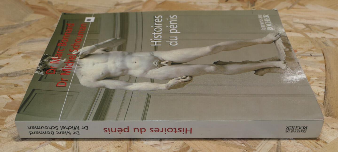 HISTOIRES DU PENIS / ETHNOLOGIE MYTHOLOGIE MEDECINE ART PSYCHOLOGIE / 2000