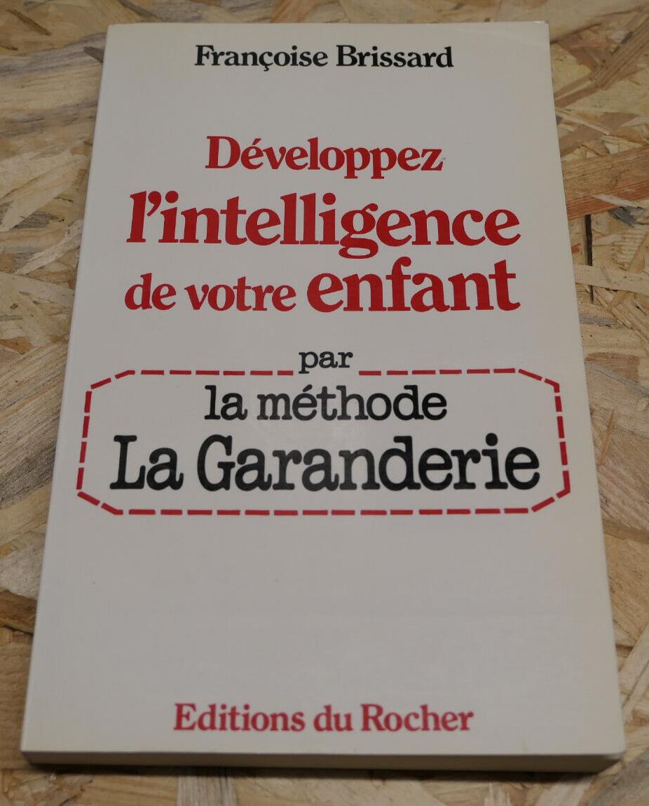 DEVELOPPEZ L'INTELLIGENCE DE VOTRE ENFANT PAR LA METHODE LA GARANDERIE / 1988