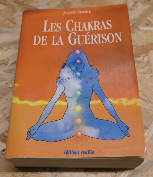 LES CHAKRAS DE LA GUERISON / JACQUES STAEHLE / MEDECINE DOUCE THERAPIE / 1996