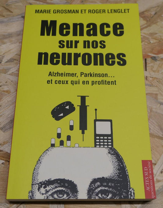 MENACE SUR NOS NEURONES / ALZHEIMER PARKINSON SCLEROSE EN PLAQUES AUTISME SANTE