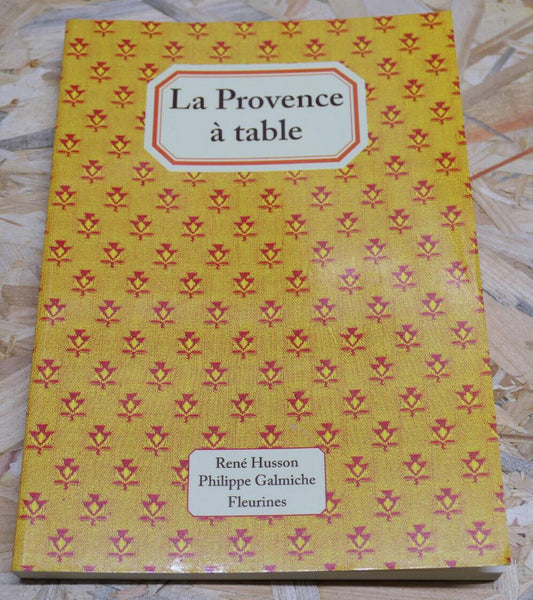 LA PROVENCE A TABLE RECETTES CUISINE GASTRONOMIE TERROIR EDITIONS FLEURINES 2008