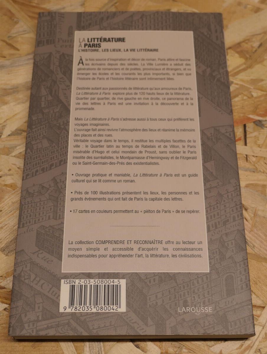 LA LITTERATURE A PARIS / HISTOIRE LIEUX VIE LITTERAIRE ECRIVAINS / LAROUSSE 1999