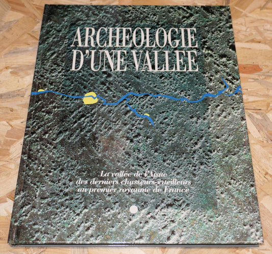 ARCHEOLOGIE D'UNE VALLEE / AISNE HISTOIRE PHOTOS / 1991
