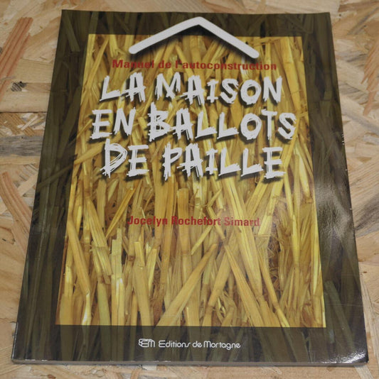 LA MAISON EN BALLOTS DE PAILLE / MANUEL DE L'AUTOCONSTRUCTION / 2002