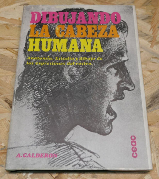 DIBUJANDO LA CABEZA HUMANA ANATOMIA ESTUDIO Y DIBUJO / CALDERON / CEAC 1971