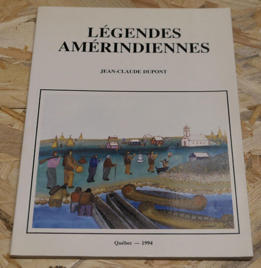 LEGENDES AMERINDIENNES / JEAN-CLAUDE DUPONT 1994 / RECITS MYTHES TRADITION