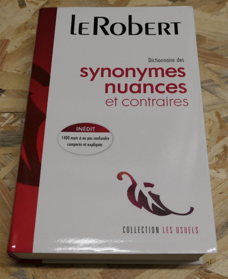 LE ROBERT DICTIONNAIRE DES SYNONYMES NUANCES ET CONTRAIRES / 2009