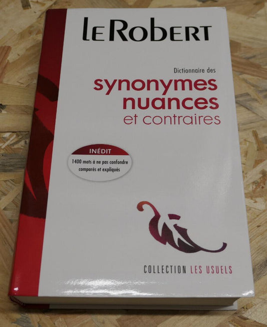 LE ROBERT DICTIONNAIRE DES SYNONYMES NUANCES ET CONTRAIRES / 2009