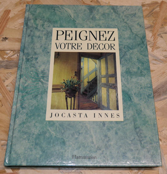 PEIGNEZ VOTRE DECOR / JOCASTA INNES / DECORATION PEINTURE TECHNIQUES / 1989
