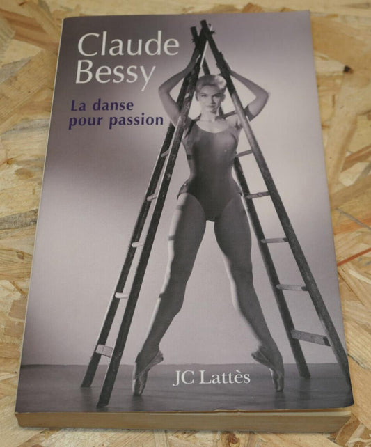 CLAUDE BESSY LA DANSE POUR PASSION / 2004
