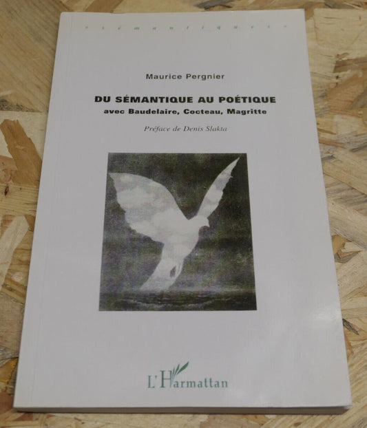 DU SEMANTIQUE AU POETIQUE AVEC BAUDELAIRE COCTEAU MAGRITTE / L'HARMATTAN 2009