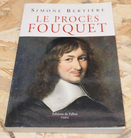 LE PROCES FOUQUET / SIMONE BERTIERE / HISTOIRE JUSTICE LOUIS XIV / 2013