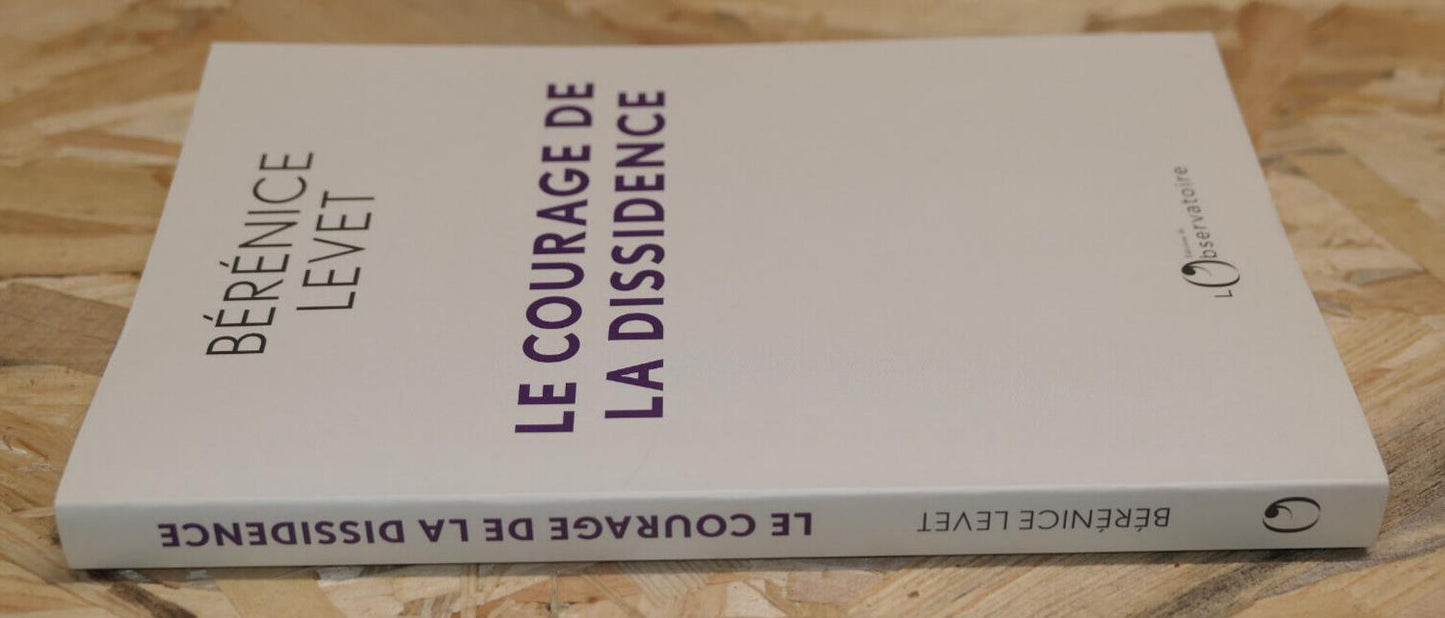 LE COURAGE DE LA DISSIDENCE / BERENICE LEVET / PHILOSOPHIE 2022