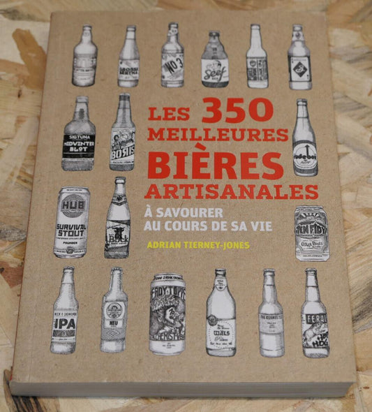 LES 350 MEILLEURES BIERES ARTISANALES / ADRIAN TIERNEY-JONES / GUIDE ALCOOL 2018