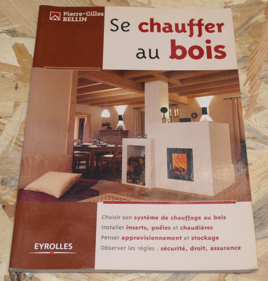 SE CHAUFFER AU BOIS / GUIDE CHAUFFAGE HABITAT MAISON ENERGIE / EYROLLES 2006