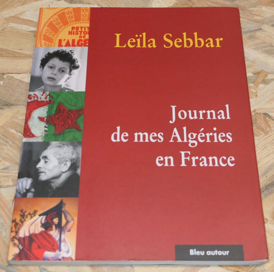 JOURNAL DE MES ALGERIES EN FRANCE / LEILA SEBBAR / VOYAGE HISTOIRE AFRIQUE 2005
