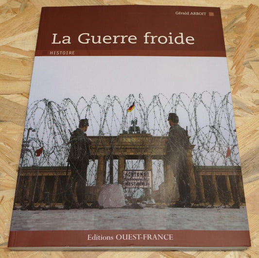LA GUERRE FROIDE / GERALD ARBOIT / HISTOIRE IDEOLOGIE ECONOMIE DOCUMENTS PHOTOS
