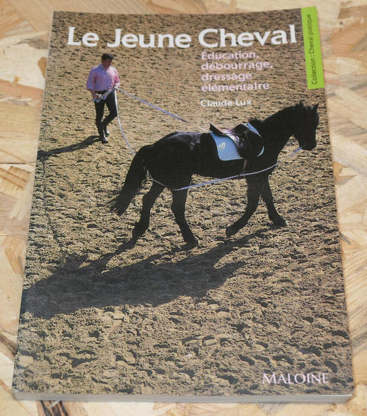 LE JEUNE CHEVAL EDUCATION DEBOURRAGE DRESSAGE ELEMENTAIRE METHODE / MALOINE 1995