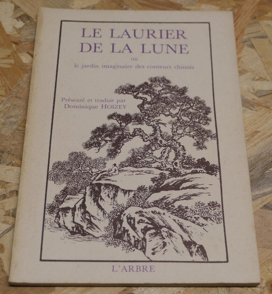 LE LAURIER DE LA LUNE OU LE JARDIN IMAGINAIRE DES CONTEURS CHINOIS L'ARBRE 1987