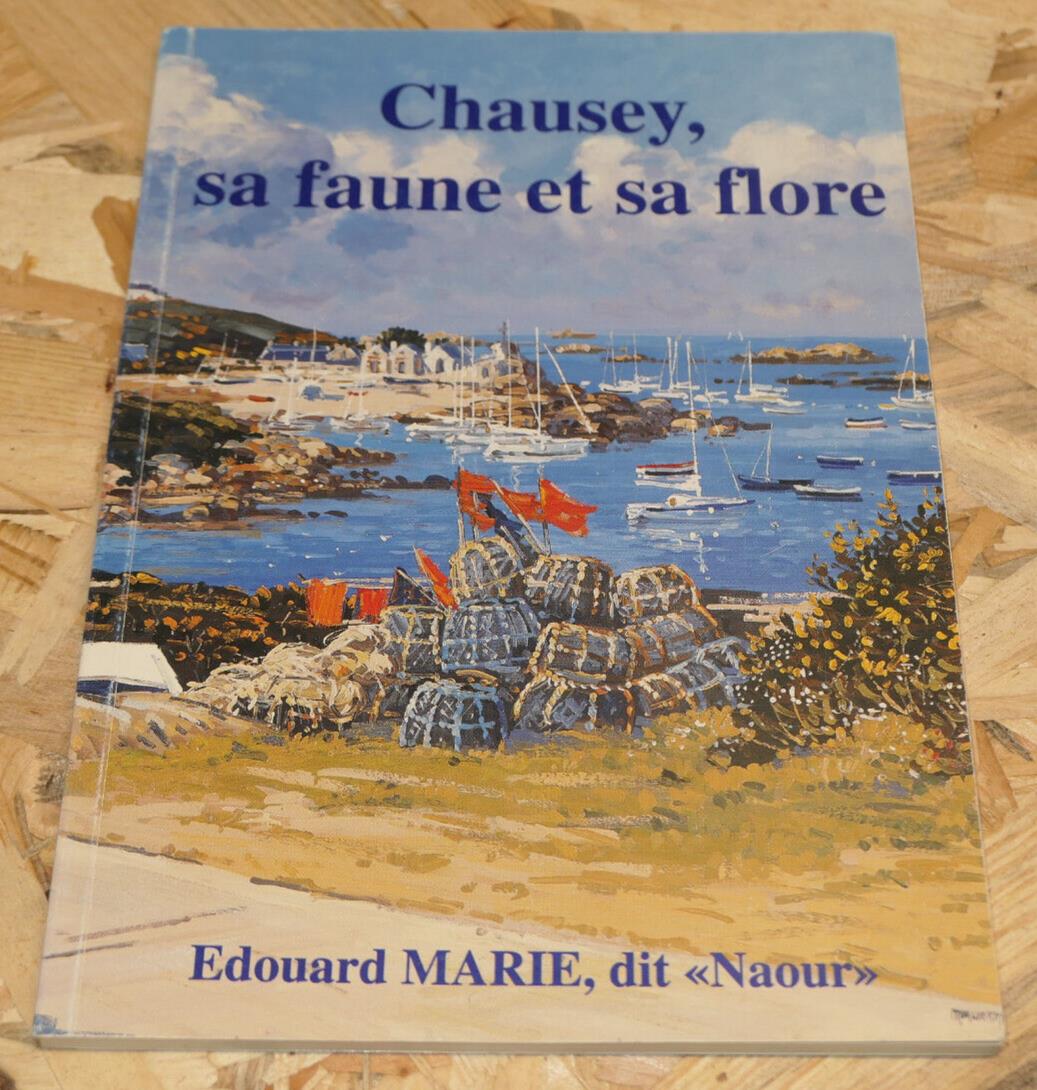 CHAUSEY SA FAUNE ET SA FLORE  / EDOUARD MARIE DIT NAOUR PECHE ARCHIPEL MINQUIERS
