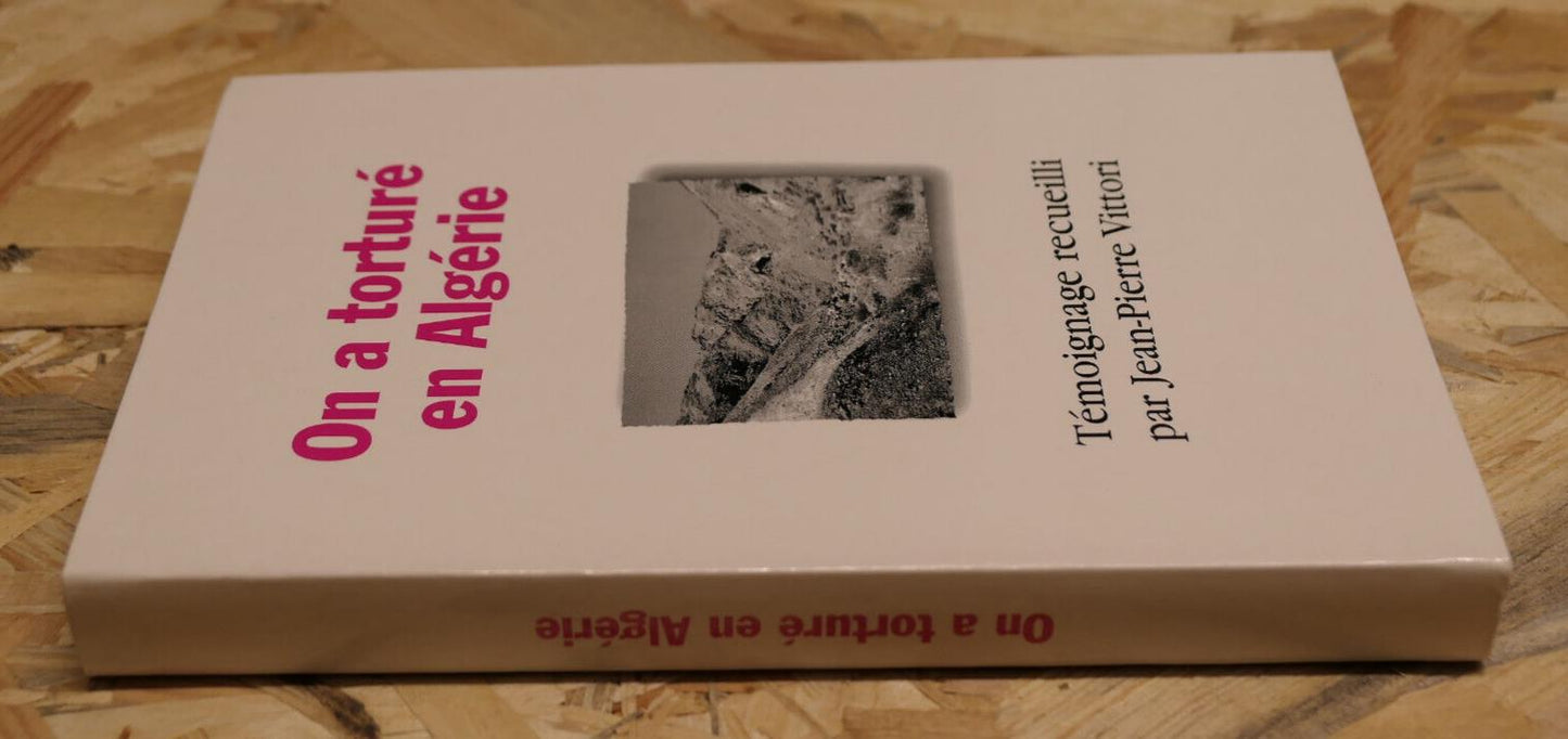 ON A TORTURE EN ALGERIE / TEMOIGNAGE RECIT GUERRE D'ALGERIE AFRIQUE HISTOIRE