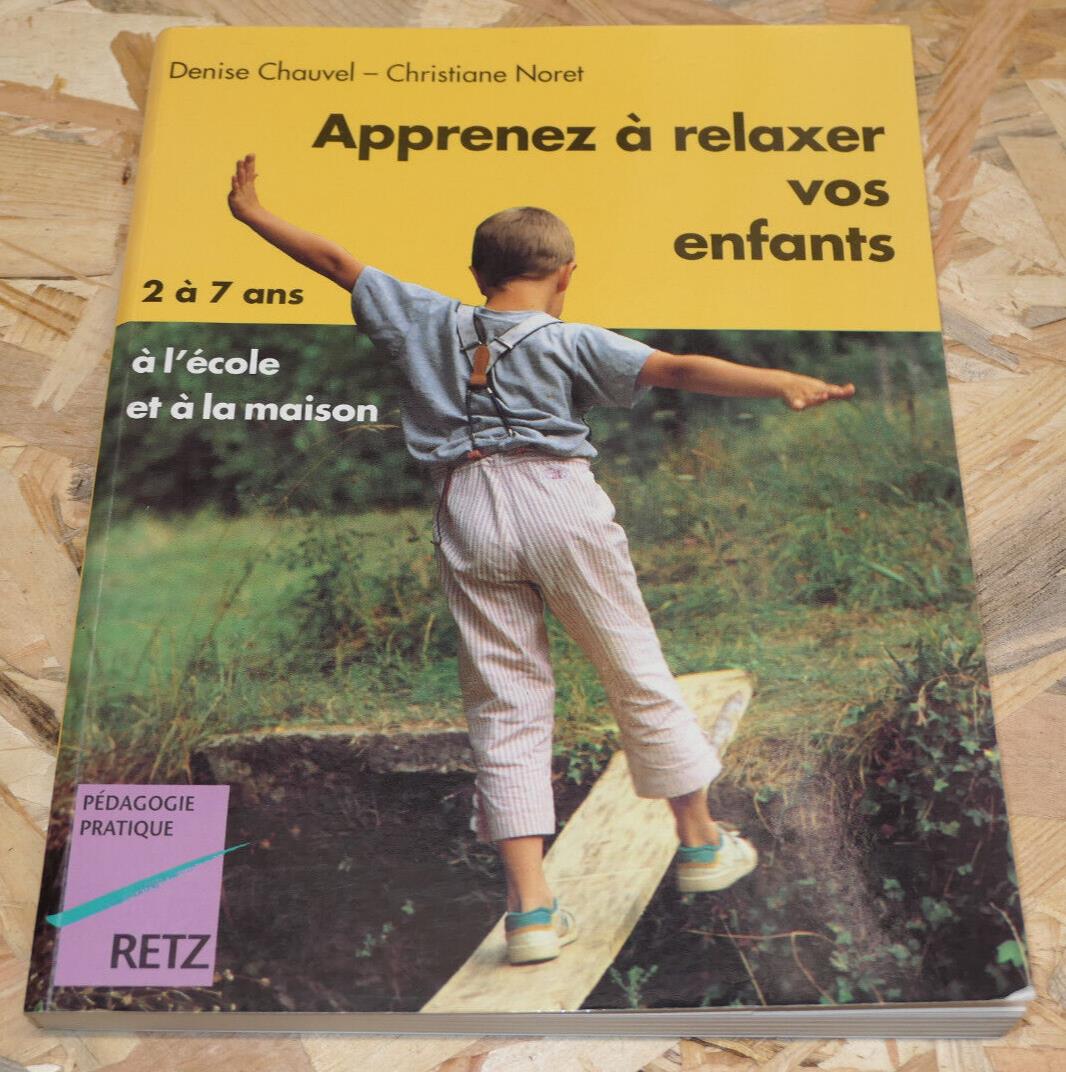 APPRENEZ A RELAXER VOS ENFANTS 2 A 7 ANS A L'ECOLE ET A LA MAISON / RETZ 1998