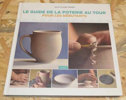LE GUIDE DE LA POTERIE AU TOUR POUR LES DEBUTANTS CONSEILS TECHNIQUES VIGOT 2022