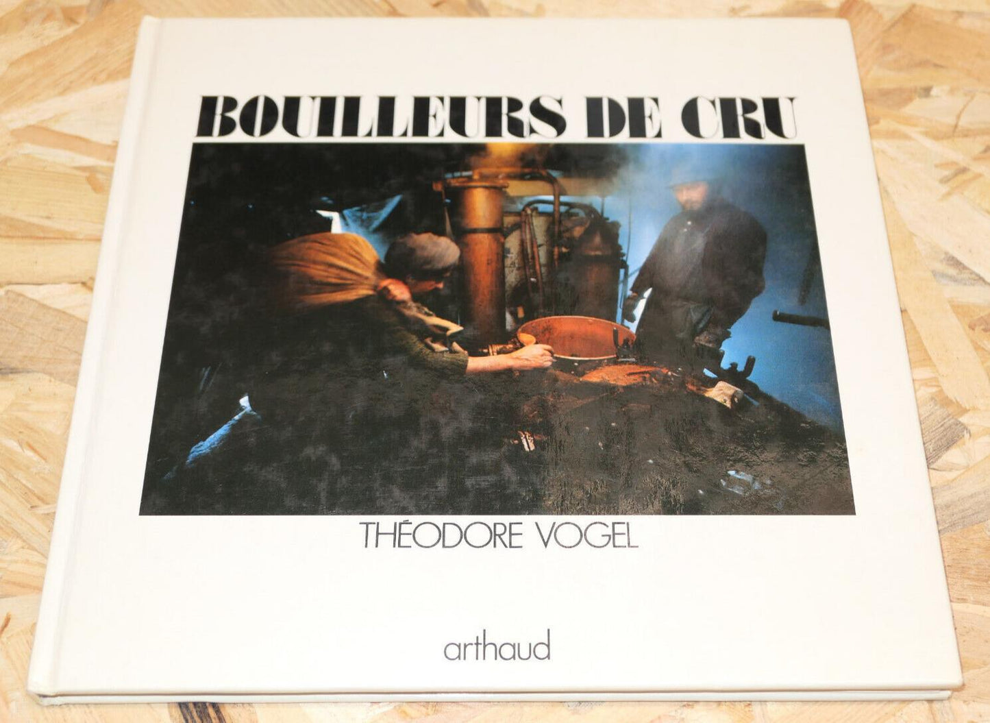 BOUILLEURS DE CRU / THEODORE VOGEL / ALCOOL TRADITION HISTOIRE PHOTOS / 1980